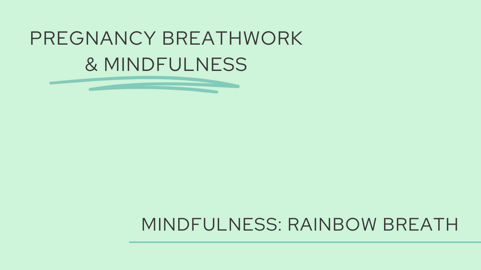Pregnancy Mindfulness: Rainbow Breath